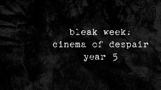 Bleak Week: Cinema of Despair – Year 5